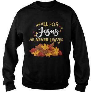 Fall For Jesus He Never Leaves Sweatshirt